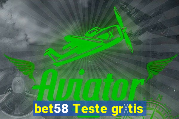 bet58 Teste gr谩tis